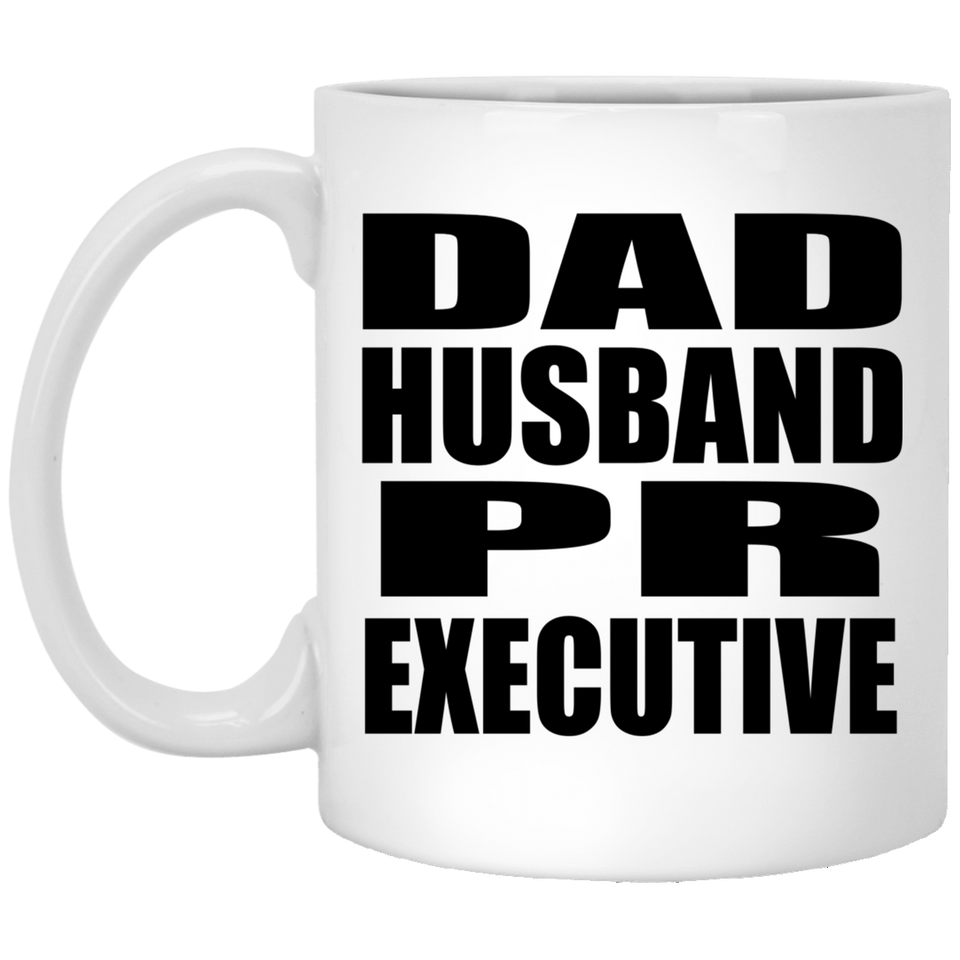 Dad Husband PR Executive - 11oz Coffee Mug