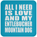 All I Need Is Love And My Entlebucher Mountain Dog - Drink Coaster
