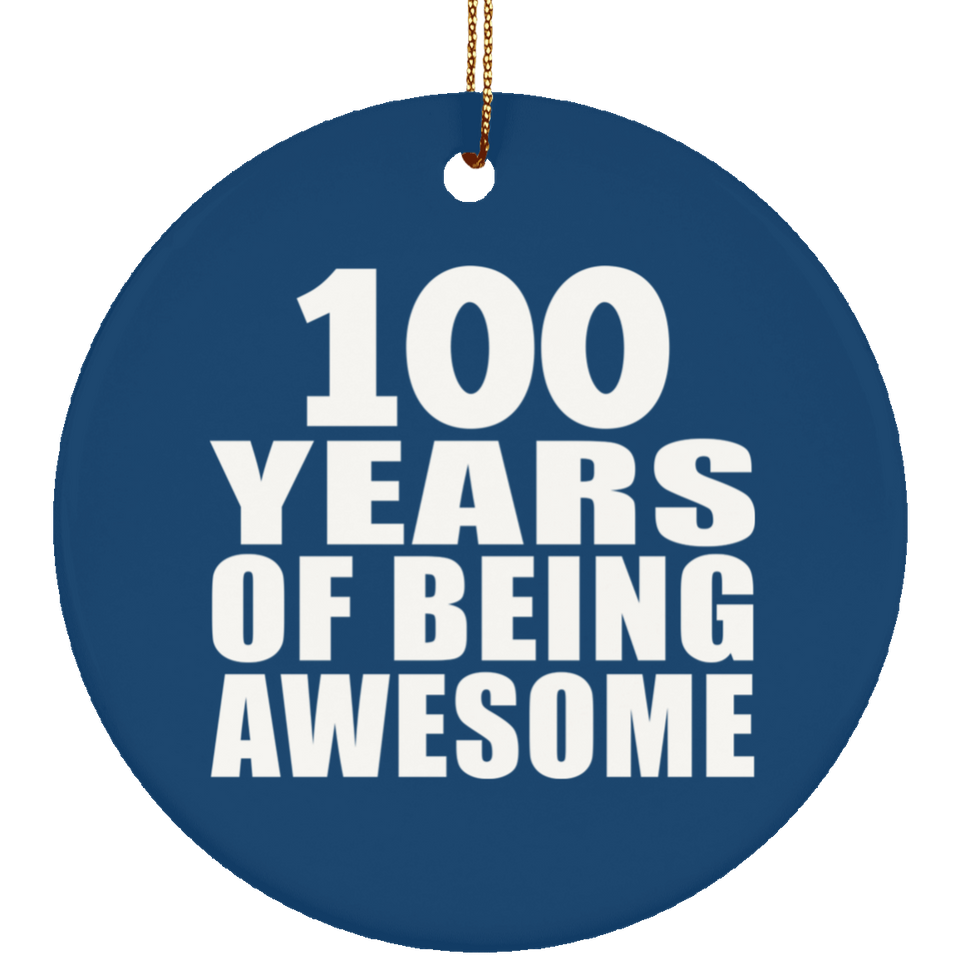 100th Birthday 100 Years Of Being Awesome - Circle Ornament