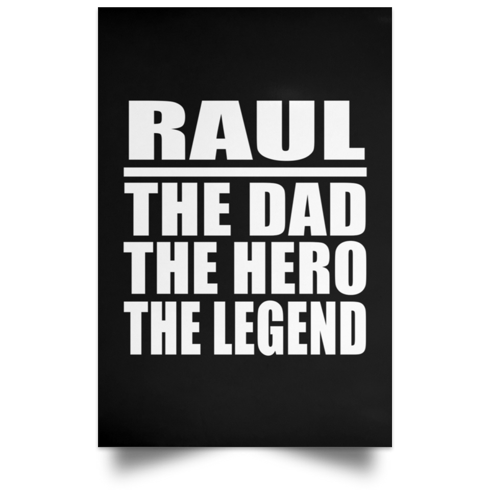 Raul The Dad The Hero The Legend - Poster Portrait