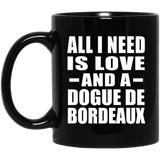 All I Need Is Love And A Dogue De Bordeaux - 11 Oz Coffee Mug Black