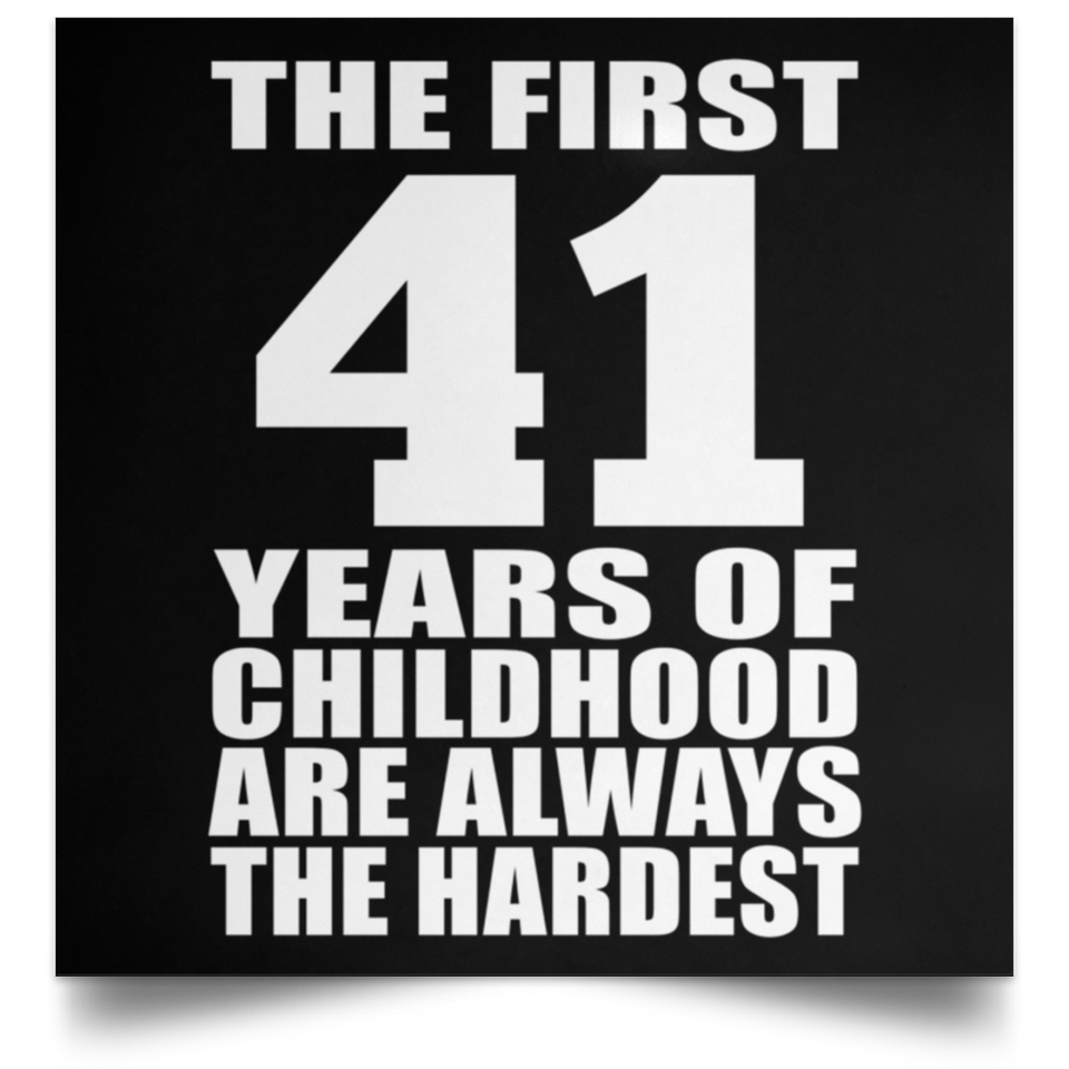 First 41 Years of Childhood Are The Hardest - Poster Square