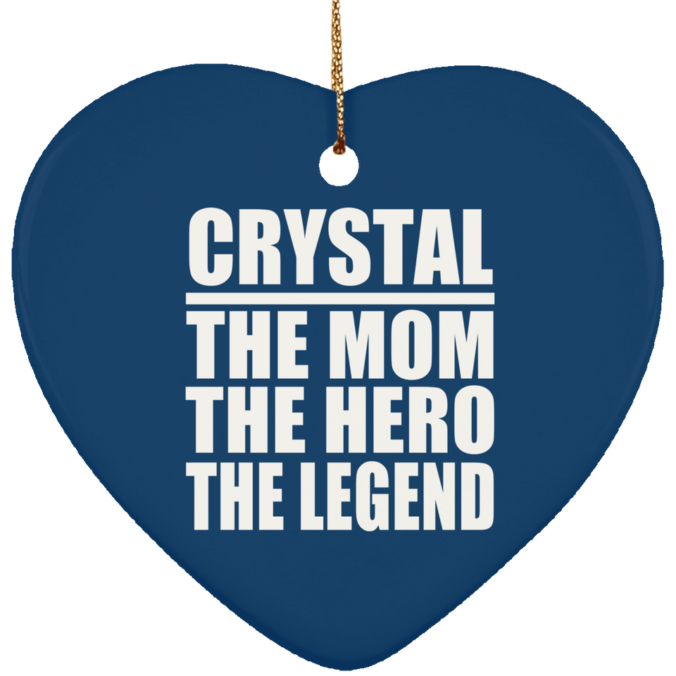 Crystal The Mom The Hero The Legend - Heart Ornament