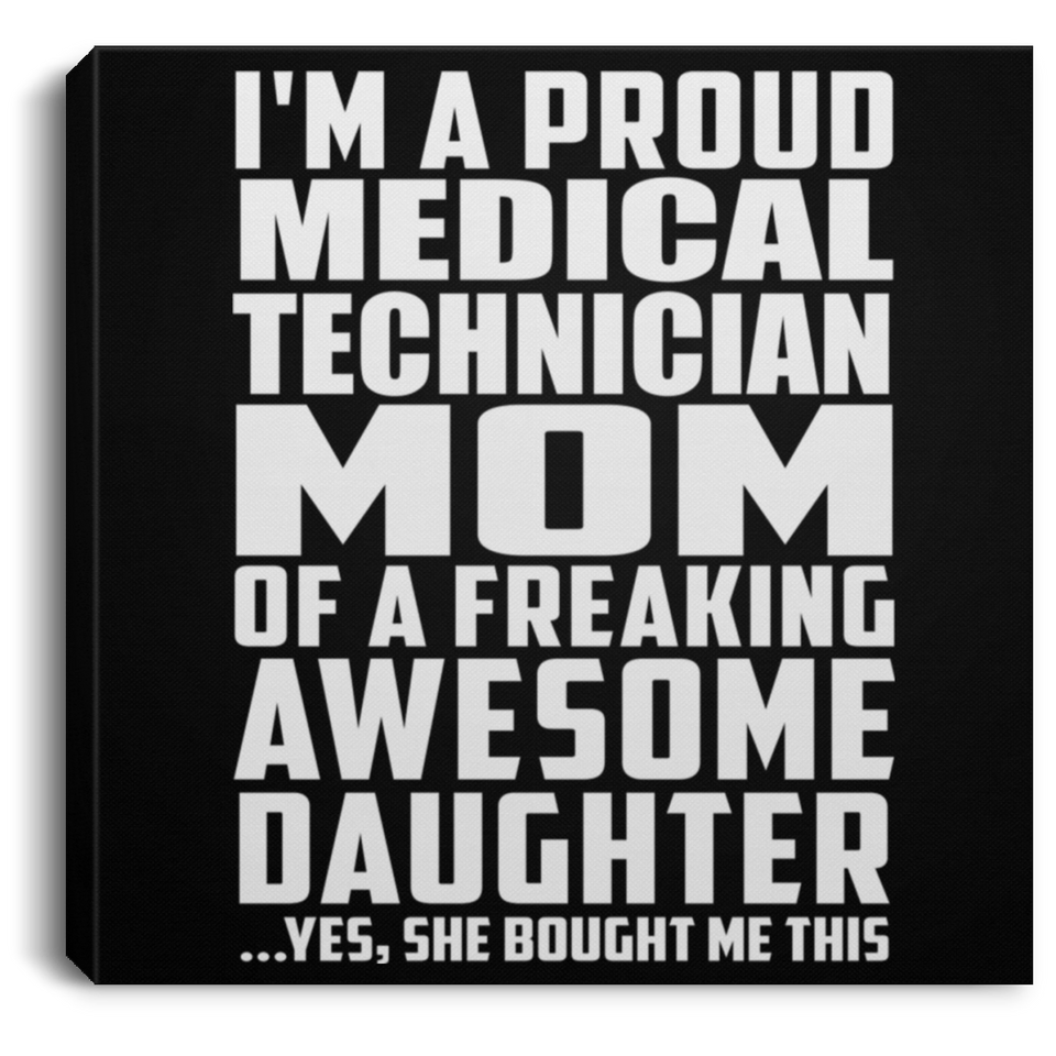 Proud Medical Technician Mom Of Awesome Daughter - Canvas Square