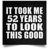 52nd Birthday Took Me 52 Years To Look This Good - Poster Square