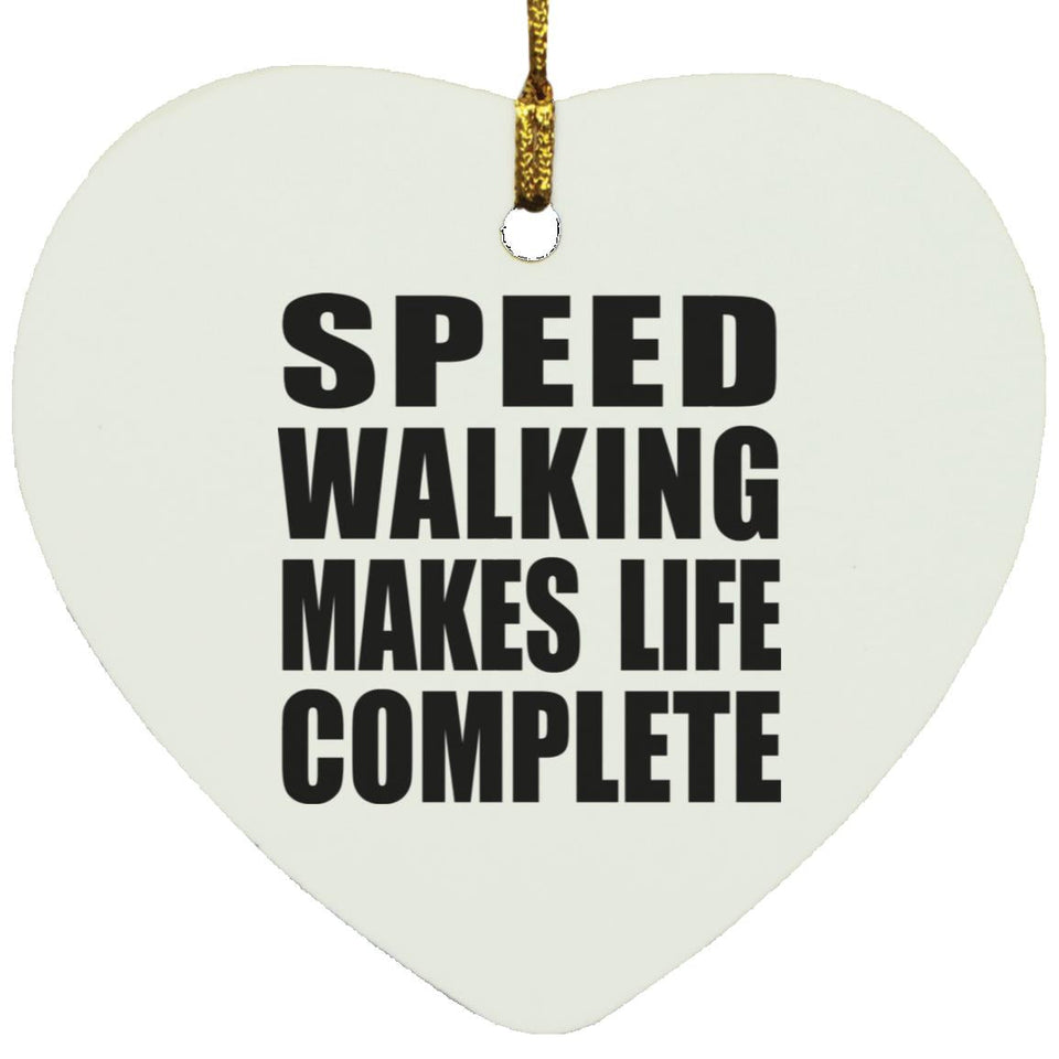Speed Walking Makes Life Complete - Heart Ornament