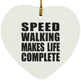 Speed Walking Makes Life Complete - Heart Ornament