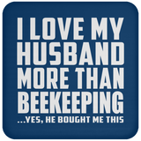 I Love My Husband More Than Beekeeping - Drink Coaster