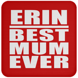 Erin Best Mum Ever - Drink Coaster