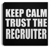 Keep Calm and Trust The Recruiter - Canvas Square