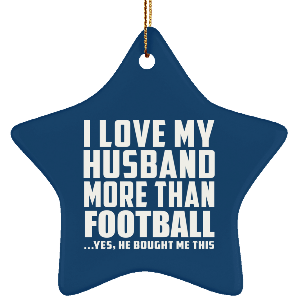 I Love My Husband More Than Football - Star Ornament