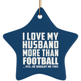 I Love My Husband More Than Football - Star Ornament