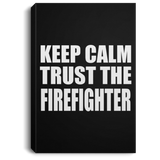 Keep Calm and Trust The Firefighter - Canvas Portrait