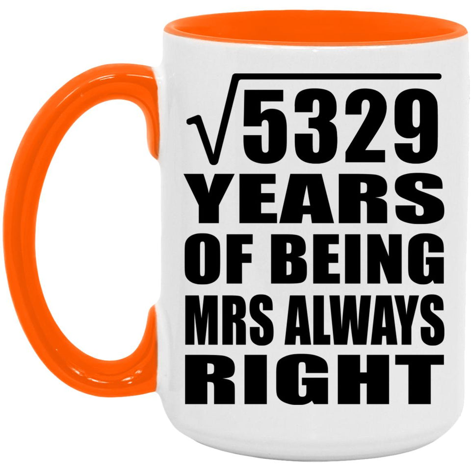 73rd Anniversary Square Root of 5329 Years Mrs Always Right - 15oz Accent Mug Orange