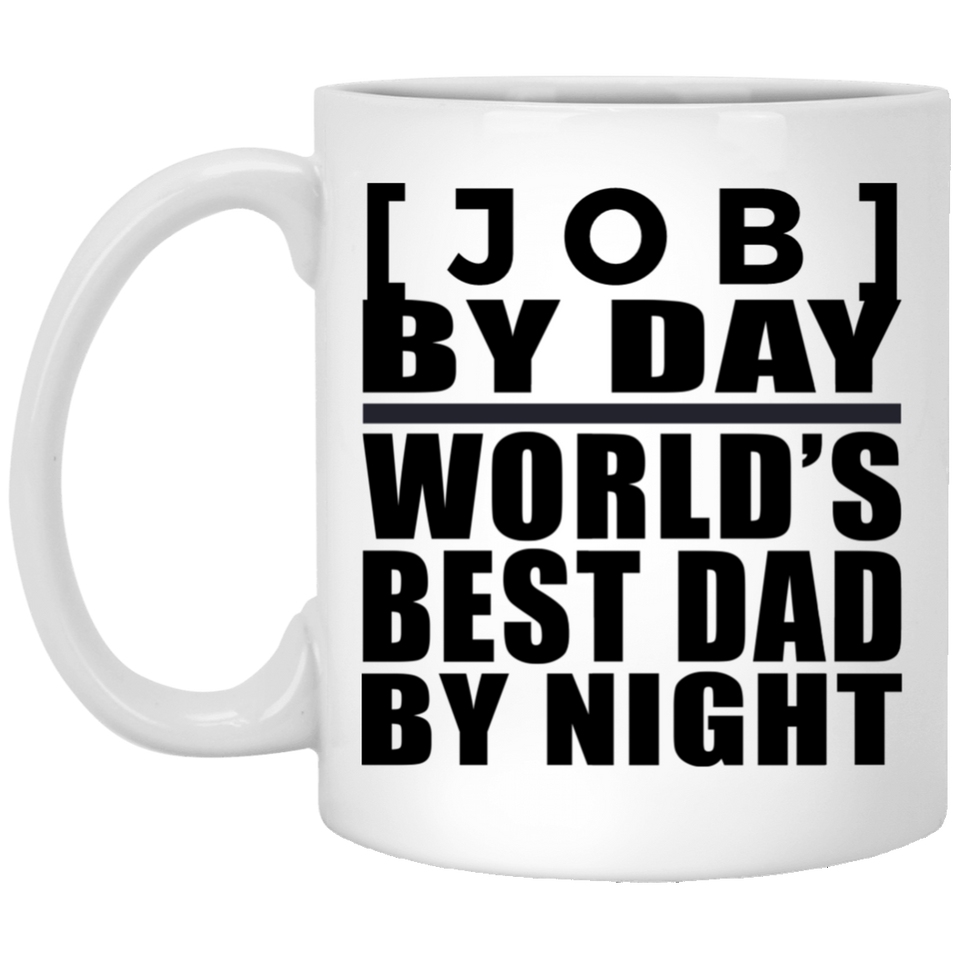 [CC] Personalized Gift, [Job] By Day Best Dad By Night - 11 Oz 15 Ounce Coffee Mug