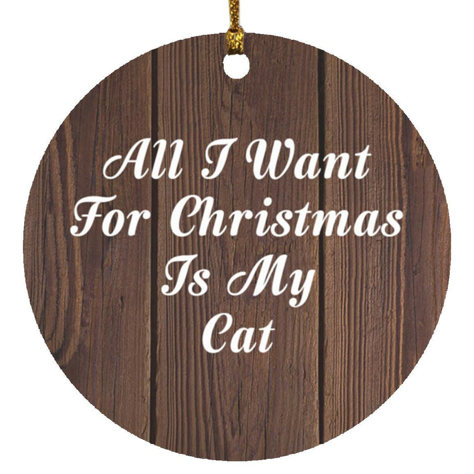 All I Want For Christmas Is My Cat - Circle Ornament D