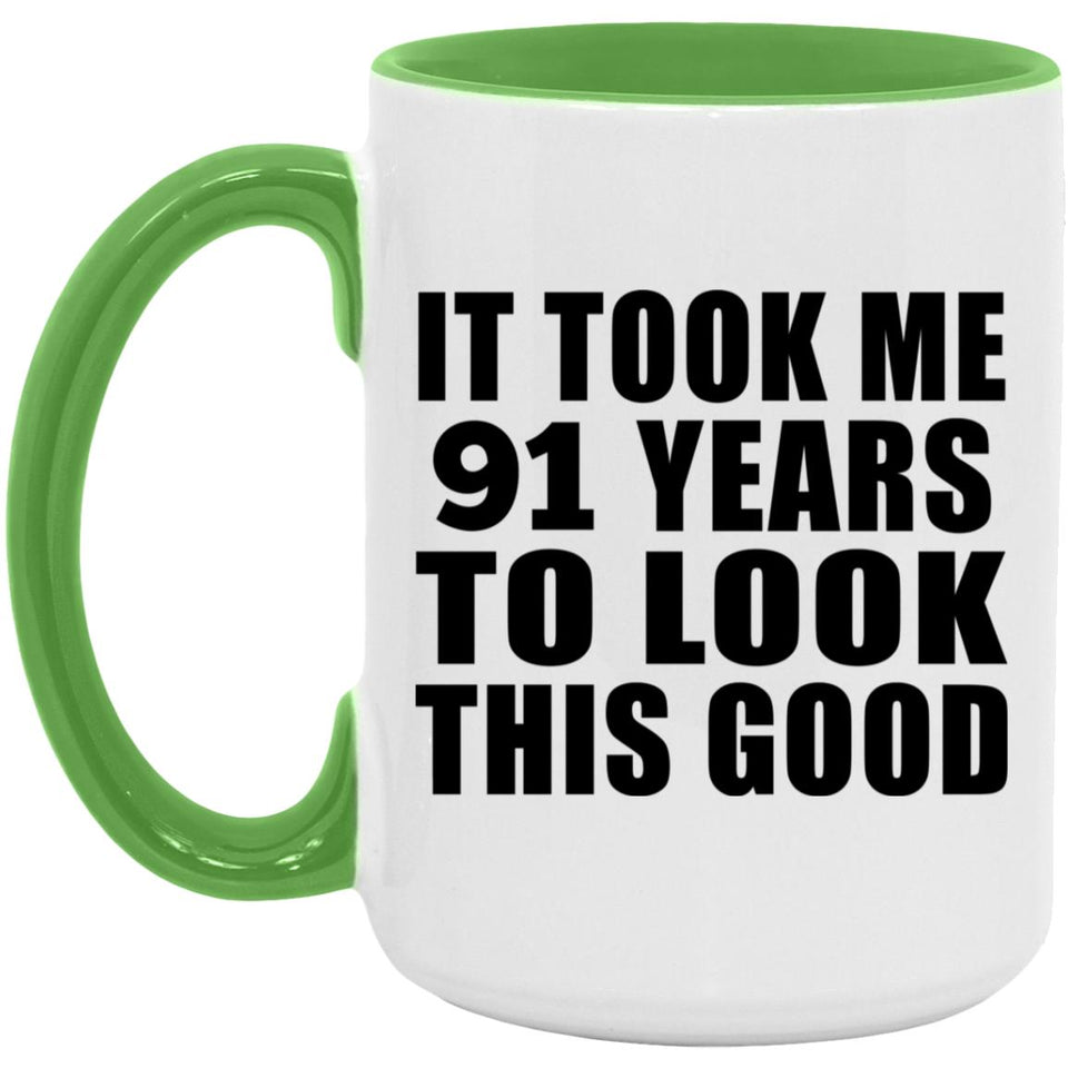 91st Birthday Took Me 91 Years To Look This Good - 15oz Accent Mug Green