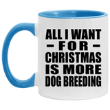All I Want For Christmas Is More Dog Breeding - 11oz Accent Mug Blue