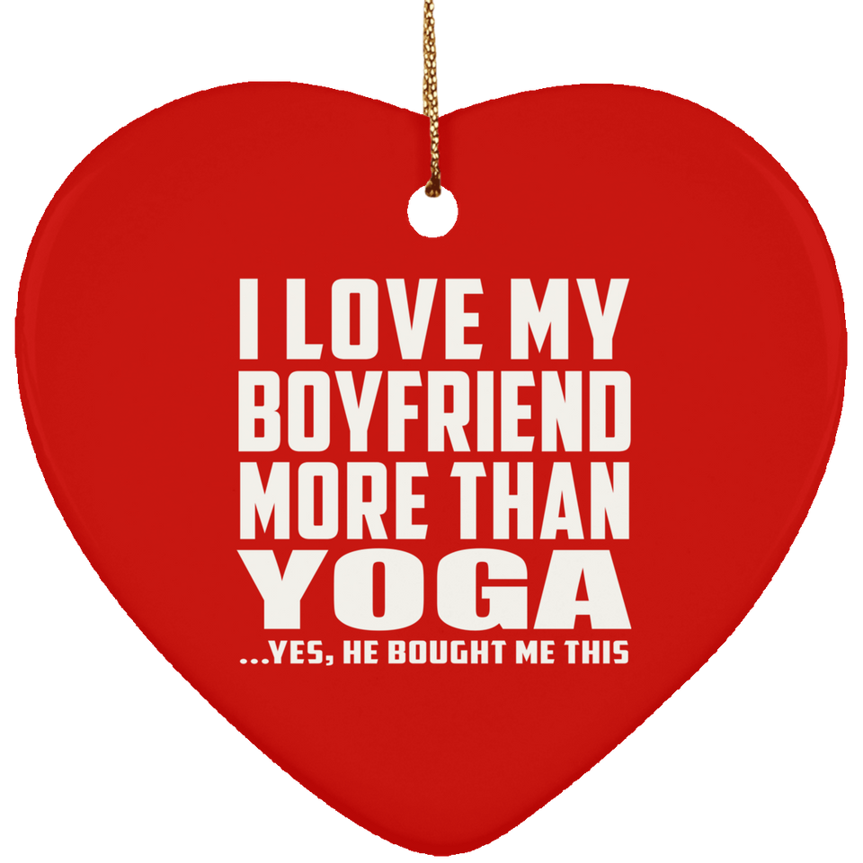 I Love My Boyfriend More Than Yoga - Heart Ornament