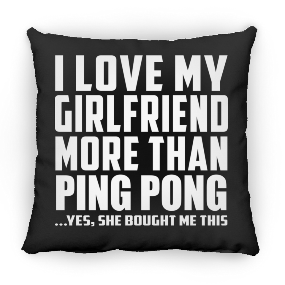 I Love My Girlfriend More Than Ping Pong - Throw Pillow Black