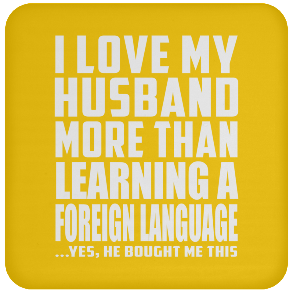 I Love My Husband More Than Learning A Foreign Language - Drink Coaster