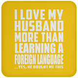 I Love My Husband More Than Learning A Foreign Language - Drink Coaster