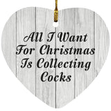 All I Want For Christmas Is Collecting Cocks - Heart Ornament F