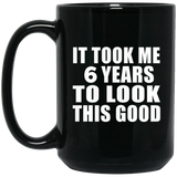 6th Birthday Took Me 6 Years To Look This Good - 15 Oz Coffee Mug Black