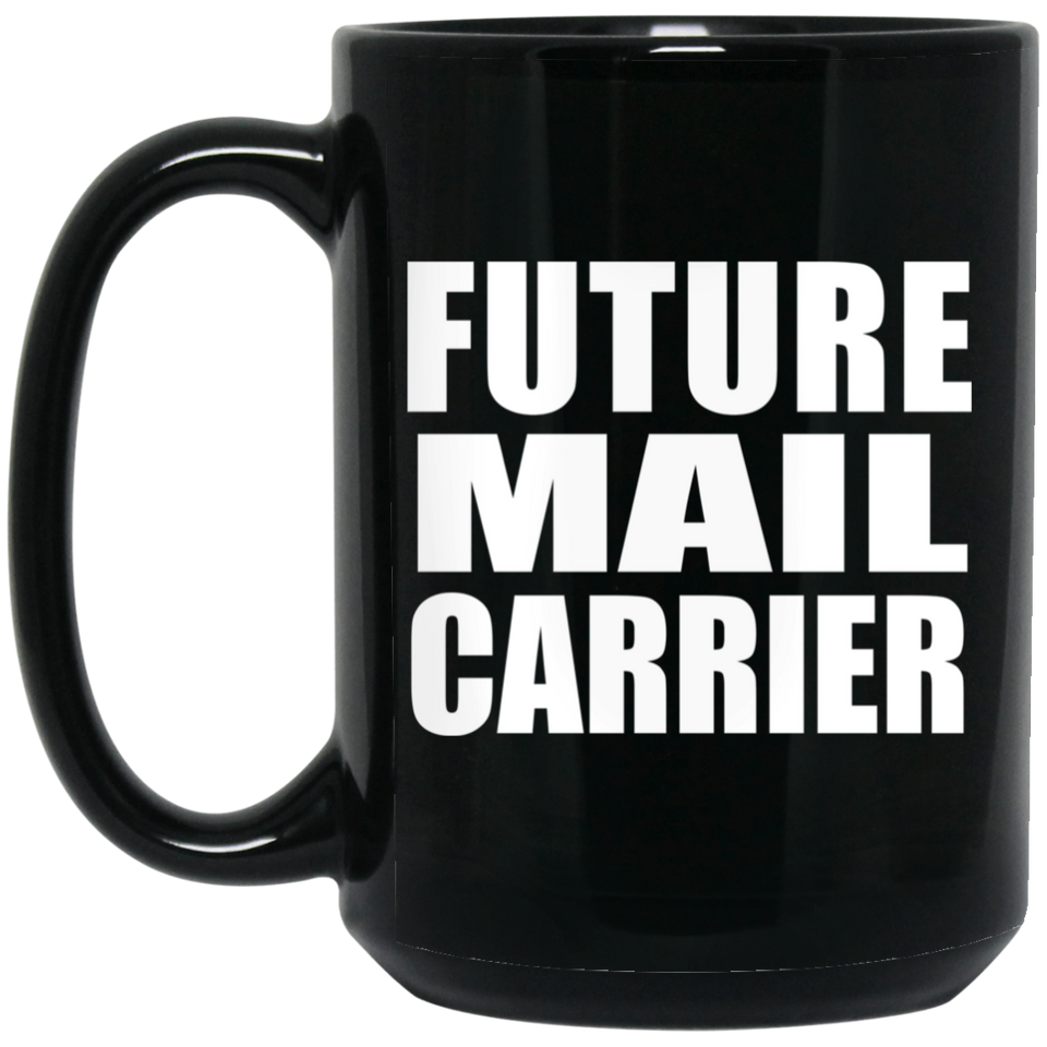 Future Mail Carrier - 15oz Coffee Mug Black