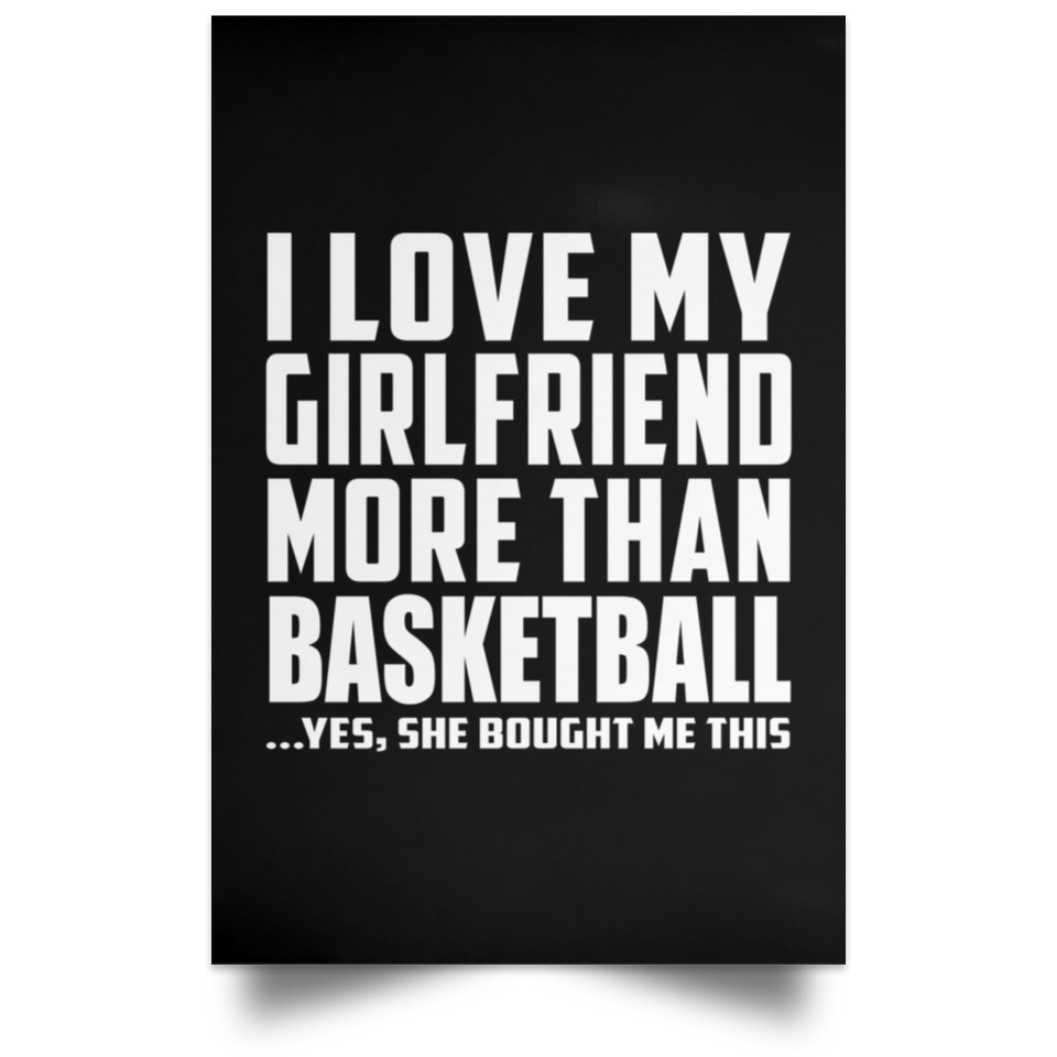 I Love My Girlfriend More Than Basketball - Poster Portrait