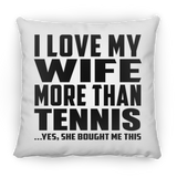 I Love My Wife More Than Tennis - Throw Pillow
