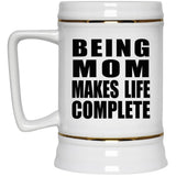 Being Mom Makes Life Complete - Beer Stein