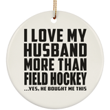 I Love My Husband More Than Field Hockey - Circle Ornament