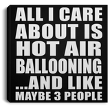 All I Care About Is Hot Air Ballooning - Canvas Square