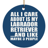 All I Care About Is My Labrador Retriever - Circle Ornament