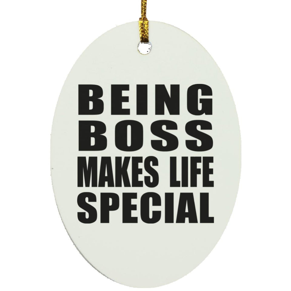 Being Boss Makes Life Special - Oval Ornament