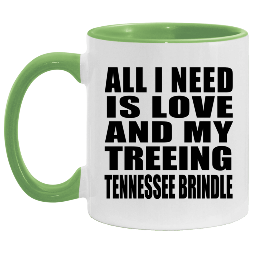 All I Need Is Love And My Treeing Tennessee Brindle - 11oz Accent Mug Green