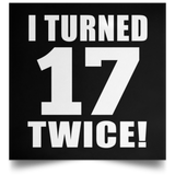 34th Birthday I Turned 17 Twice - Poster Square