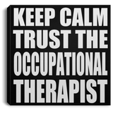 Keep Calm and Trust The Occupational Therapist - Canvas Square
