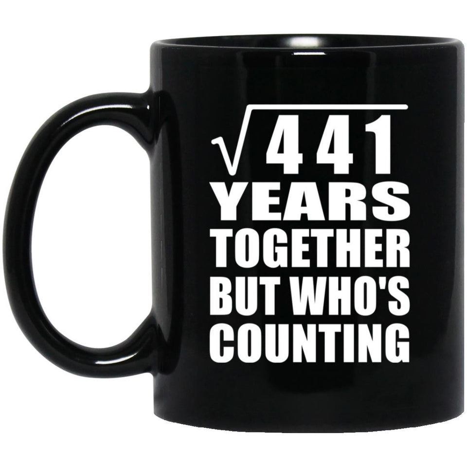 21st Anniversary Square Root of 441 Years Who's Counting - 11oz Coffee Mug Black