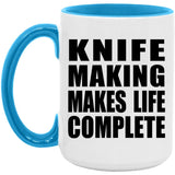 Knife Making Makes Life Complete - 15oz Accent Mug Blue