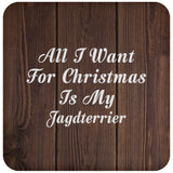 All I Want For Christmas Is My Jagdterrier - Drink Coaster D