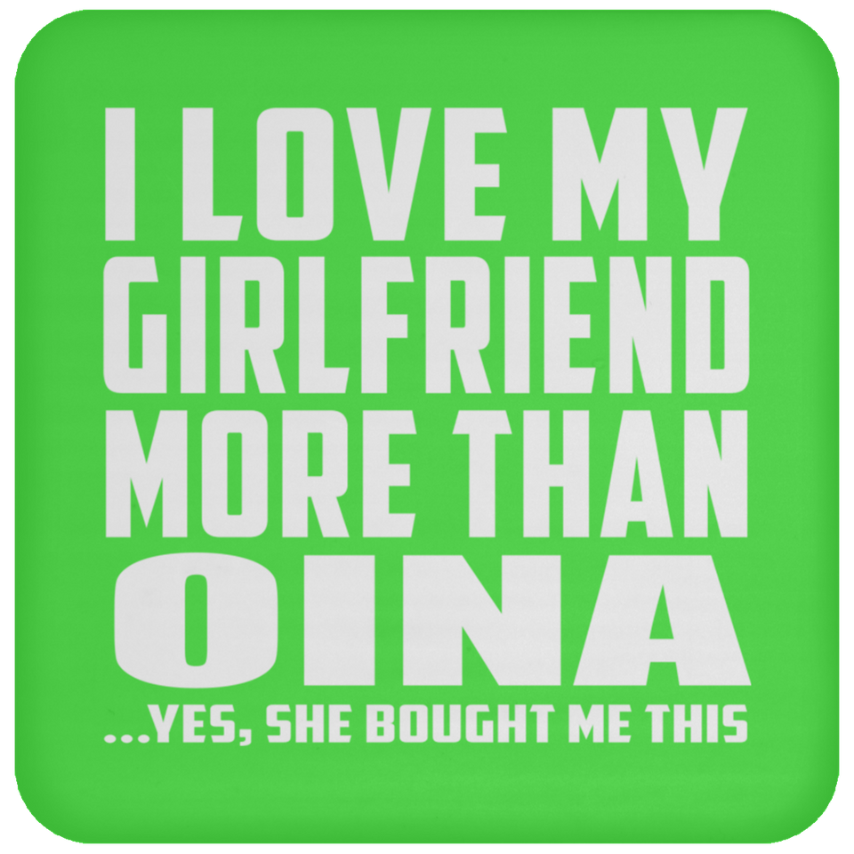 I Love My Girlfriend More Than Oina - Drink Coaster