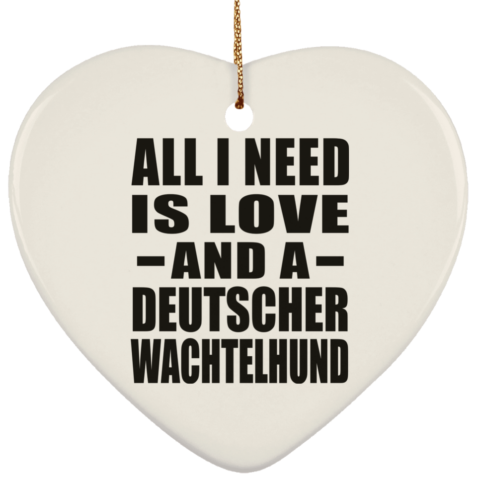 All I Need Is Love And A Deutscher Wachtelhund - Heart Ornament