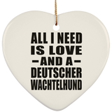 All I Need Is Love And A Deutscher Wachtelhund - Heart Ornament