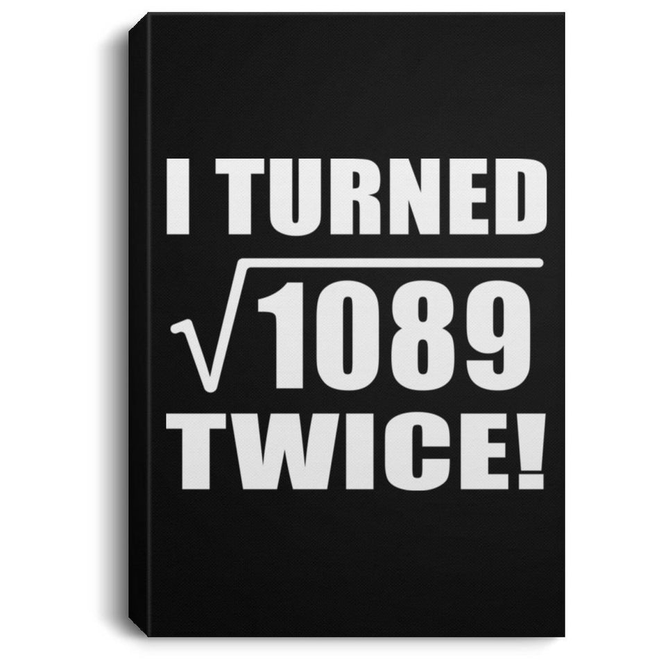 66th Birthday I Turned Square Root of 1089 Twice - Canvas Portrait
