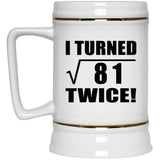 18th Birthday I Turned Square Root of 81 Twice - Beer Stein