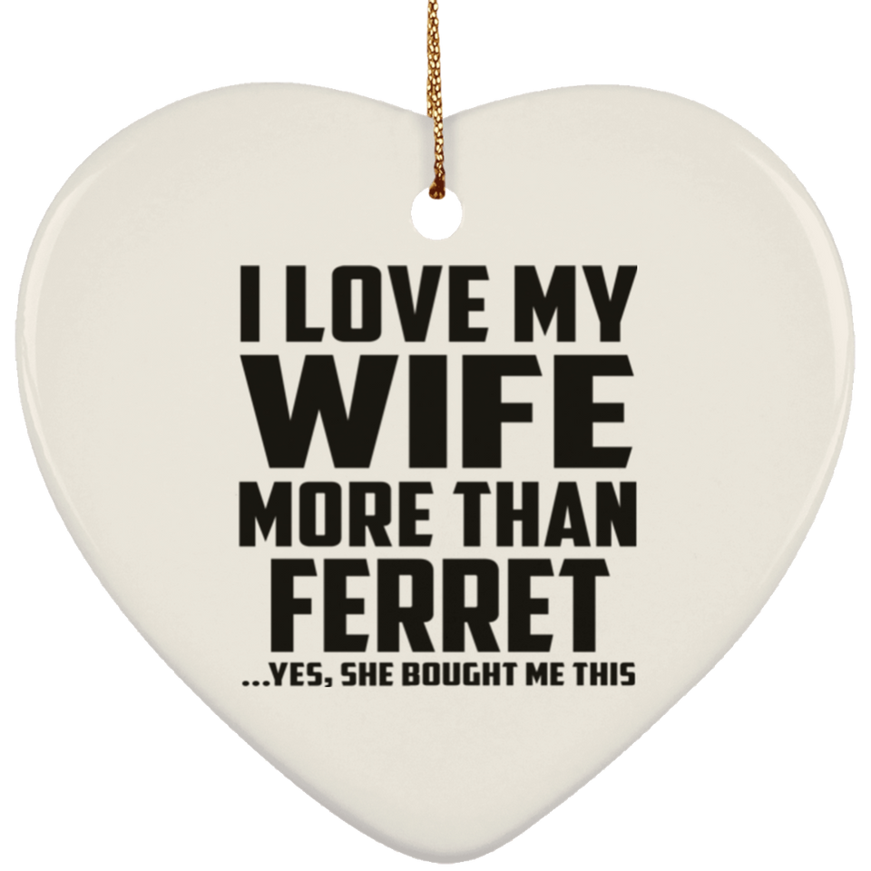 I Love My Wife More Than Ferret - Heart Ornament