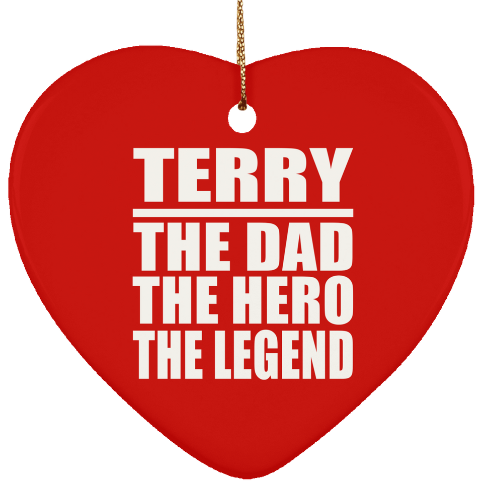 Terry The Dad The Hero The Legend - Heart Ornament
