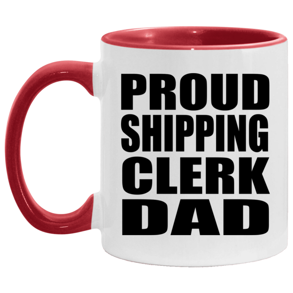 Proud Shipping Clerk Dad - 11oz Accent Mug Red